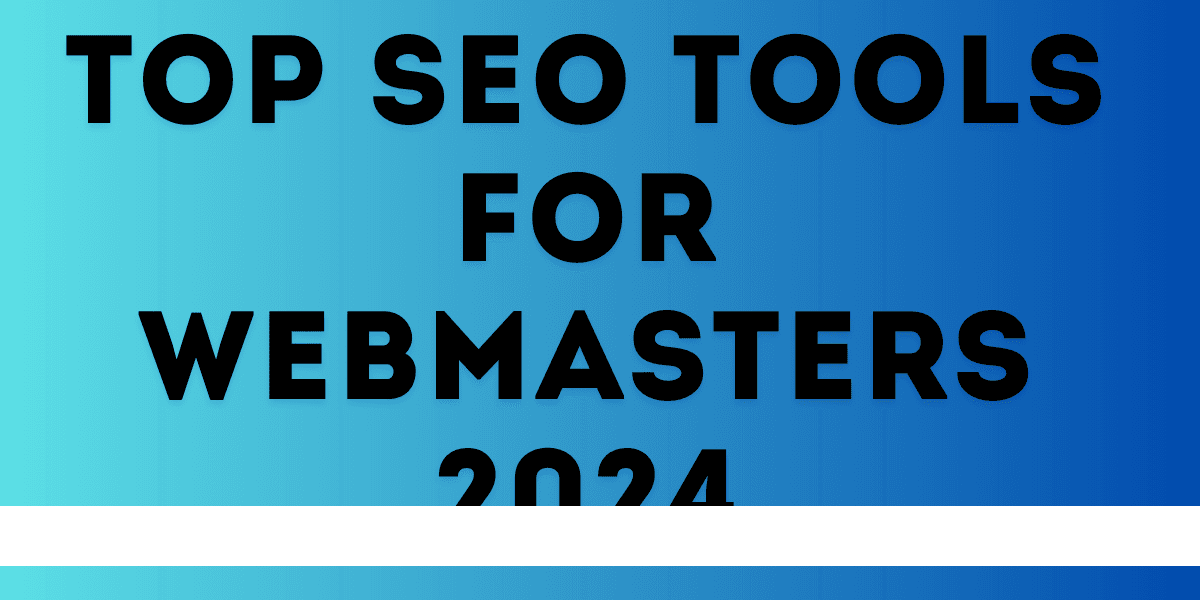 Top SEO Tools for Webmasters 2024